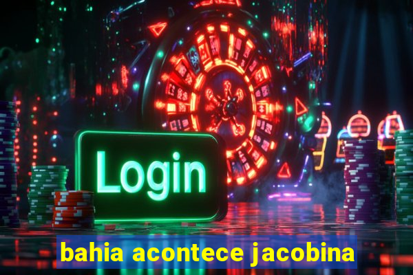 bahia acontece jacobina